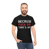 Because Fuck You That's Why high Quality Shirt