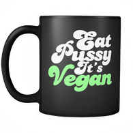 Eat Pussy It's Vegan Mug - Funny Offensive Adult Coffee Cup - Luxurious Inspirations