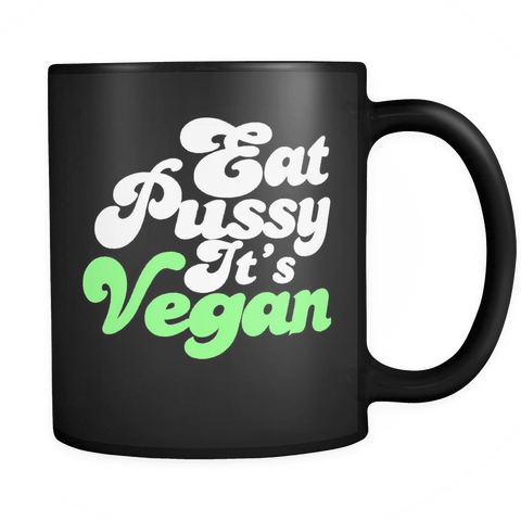 Eat Pussy It's Vegan Mug - Funny Offensive Adult Coffee Cup - Luxurious Inspirations