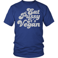 Eat Pussy It's Vegan Shirt - Funny Offensive Tee - Luxurious Inspirations