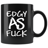 Edgy As Fuck Mug - Funny Vulgar Offensive Rude F Word Coffee Cup - Luxurious Inspirations