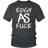 Edgy As Fuck T-Shirt - Funny Vulgar Offensive Rude F Word Tee Shirt - Luxurious Inspirations