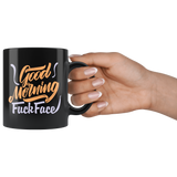 Good Morning Fuck Face Coffee Cup Mug - Luxurious Inspirations