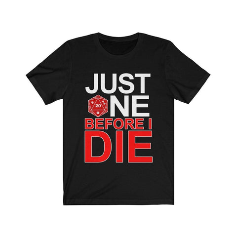 Just One Before I Die D20 Dice DND High Quality Shirt - MADE IN THE USA - Luxurious Inspirations