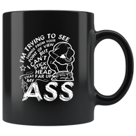 I'm trying to see things from your point of view but I can't stick my head that far up my ass sarcastic opinions coffee cup mug - Luxurious Inspirations