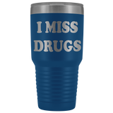 I Miss Drugs Funny 30 Ounce Tumbler Coffee Cup Mug - Weed Cocaine LSD Speed Heroin Adult joke White - Luxurious Inspirations