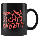 You look fucking amazing pretty beautiful sophisticated sharp appealing handsome exquisite coffee cup mug - Luxurious Inspirations