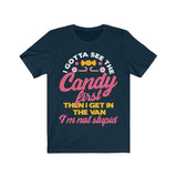 I Gotta See The Candy First Then I Get In The Van I'm Not Stupid High Quality Shirt - Luxurious Inspirations
