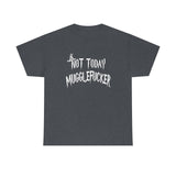 Not Today Mugglefucker High Quality Tee