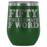 Fifty The Ultimate F Word Wine Tumbler - Funny 50th Birthday 50 1968 1969 Offensive Alcohol Coffee Cup Mug - Luxurious Inspirations