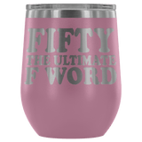 Fifty The Ultimate F Word Wine Tumbler - Funny 50th Birthday 50 1968 1969 Offensive Alcohol Coffee Cup Mug - Luxurious Inspirations