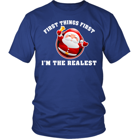 First Things First I'm The Realest Shirt - Funny Santa Claus Christmas Tee - Luxurious Inspirations