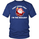 First Things First I'm The Realest Shirt - Funny Santa Claus Christmas Tee - Luxurious Inspirations
