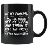 At My Funeral Take The Bouquet Off My Coffin And Throw It Into The Crowd To See Who Is Next Coffee Cup Mug - Luxurious Inspirations