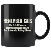 Remember Kids The Only Difference Between Screwing Around And Science Is Writing It Down Coffee Cup Mug - Luxurious Inspirations