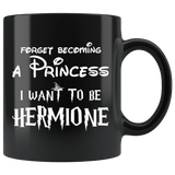 Forget Becoming A Princess I Want To Be Hermione Mug - Funny Magic Wizard World Fan Coffee Cup - Luxurious Inspirations
