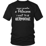 Forget Becoming A Princess I Want To Be Hermione T-Shirt - Funny Magic Wizard World Fan Tee Shirt - Luxurious Inspirations