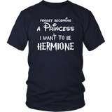 Forget Becoming A Princess I Want To Be Hermione T-Shirt - Funny Magic Wizard World Fan Tee Shirt - Luxurious Inspirations