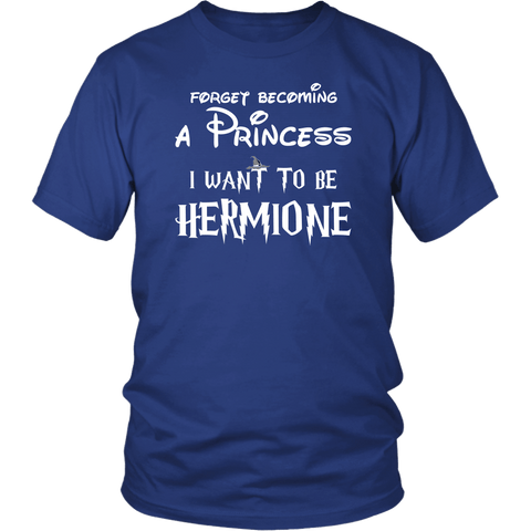 Forget Becoming A Princess I Want To Be Hermione T-Shirt - Funny Magic Wizard World Fan Tee Shirt - Luxurious Inspirations