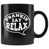 Frankie Say Relax Funny Movie Music Comical Mug - Black 11 Ounce Coffee Cup - Luxurious Inspirations