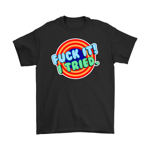 Fuck It I Tried T-Shirt - Funny Offensive Looney Tunes Parody tee Shirt - Luxurious Inspirations