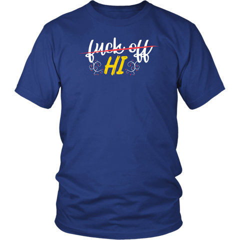 Fuck Off Hi Funny Curse Word Friends Joke Gift T-Shirt Unisex - Luxurious Inspirations