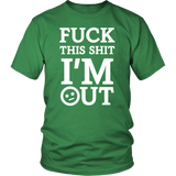 Fuck This Shit I'm out Funny Vulgar Rude Offensive T-shirt - Luxurious Inspirations