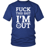 Fuck This Shit I'm out Funny Vulgar Rude Offensive T-shirt - Luxurious Inspirations