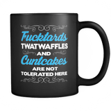 Fucktards Twatwaffles And Cuntcakes Are Not Tolerated Here Mug - Funny Offensive Vulgar 11 oz Black Coffee Cup - Luxurious Inspirations