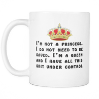 Funny I'm Not A Princess I'm a Queen Novelty Coffee Tea Mug - Luxurious Inspirations