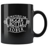 Always Buy The Bigger Bottle Better Safe Than Sober Funny Coffee Mug - Luxurious Inspirations