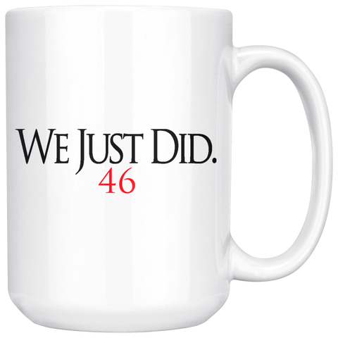 We Just Did Biden 15 Oz White Mug - Binge Prints