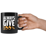 Always Give 100% With Black Ceramic Coffee Mug - Luxurious Inspirations