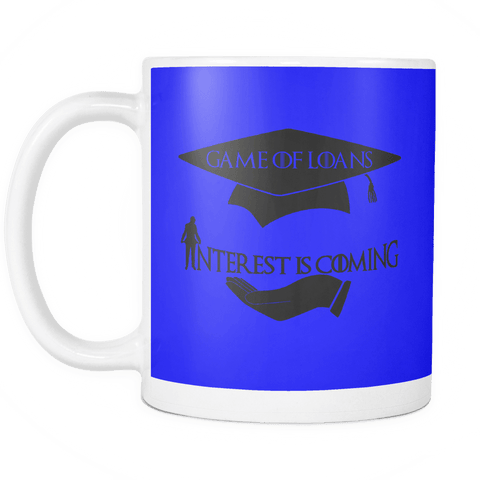 Game Of Loans Mug - Funny Game Of Thrones Student Graduation 2017 Coffee Cup - Luxurious Inspirations