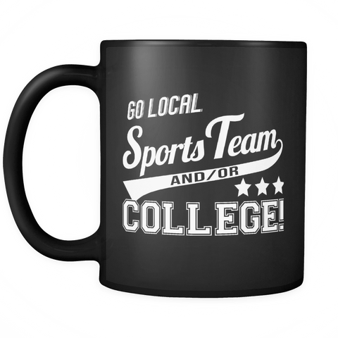 Go Local Sports Team And Or College Mug - Funny Sport Fan Coffee Cup - Luxurious Inspirations