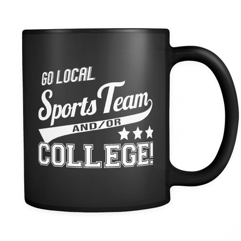 Go Local Sports Team And Or College Mug - Funny Sport Fan Coffee Cup - Luxurious Inspirations
