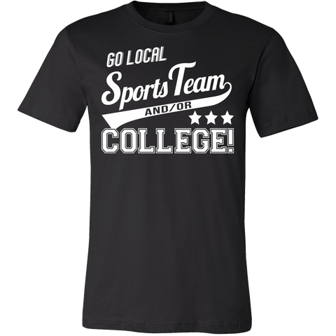 Go Local Sports Team And Or College Shirt - Funny Sports Fan Tee - Luxurious Inspirations