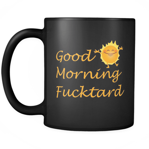 Good Morning Fucktard Mug - Funny Rude Offensive Black 11oz Coffee Cup - Luxurious Inspirations