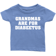 Grandmas Are For Diabeetus Infant Shirt - Funny Grandma Diabetes Joke Tee - Luxurious Inspirations
