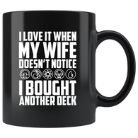 I love it when my wife doesn't notice I bought another deck wood bbq hobby party coffee cup mug - Luxurious Inspirations