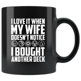 I love it when my wife doesn't notice I bought another deck wood bbq hobby party coffee cup mug - Luxurious Inspirations