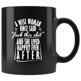 A wise woman once said "fuck this shit" and she lived happily ever after single relationships mug coffee cup - Luxurious Inspirations