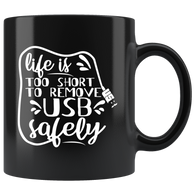 Life is too short to remove USB safely computers drives files geeks coffee cup mug - Luxurious Inspirations