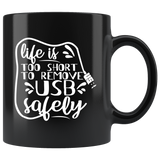 Life is too short to remove USB safely computers drives files geeks coffee cup mug - Luxurious Inspirations