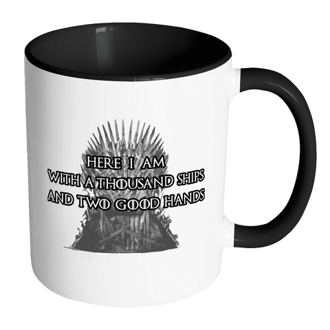 Here I Am With A Thousand Ships And Two Good Hands Mug - Funny Game Of Thrones Season 7 Lannister Coffee Cup - Luxurious Inspirations