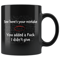 Here's Your Mistake You Added A Fuck I Didn't Give Mug - Funny Offensive Vulgar Rude Math Coffee Cup - Luxurious Inspirations