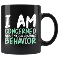 I am concerned about my own unstable behavior funny crazy wild unpredictable fun coffee cup mug - Luxurious Inspirations