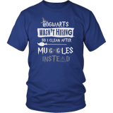 Hogwarts Wasn't Hiring So I Clean After Muggles Instead Shirt - Funny Janitor Cleaner Maid Housekeeper Magical Tee - Luxurious Inspirations