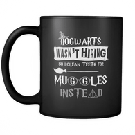 Hogwarts Wasn't Hiring So I Clean Teeth For Muggles Instead Mug - Funny Dentist Dental Hygienist Assistant Magical Coffee Cup - Luxurious Inspirations