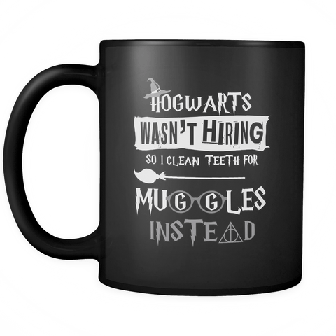 Hogwarts Wasn't Hiring So I Clean Teeth For Muggles Instead Mug - Funny Dentist Dental Hygienist Assistant Magical Coffee Cup - Luxurious Inspirations